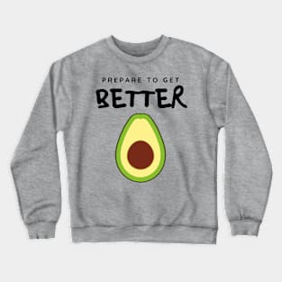 Prepare to Get Better Avocado Crewneck Sweatshirt